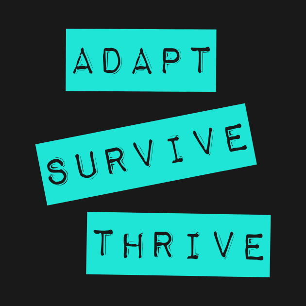 Adapt Survive Thrive - Turquoise - Survival by Siren Seventy One