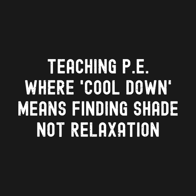 Teaching PE Where 'cool down' means finding shade, not relaxation by trendynoize