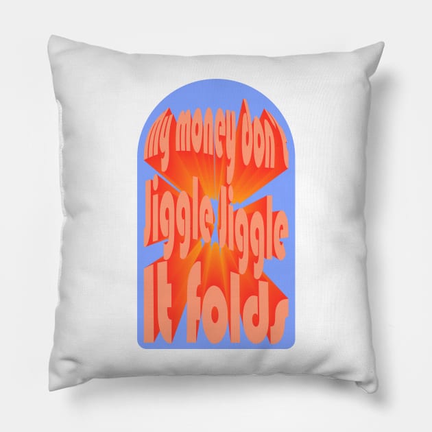 my money don't jiggle jiggle Pillow by Young at heart