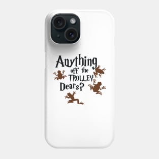 Anything off the trolley Phone Case