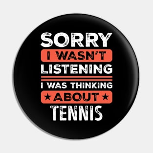 Sorry I wasn't listening Funny Tennis Pin