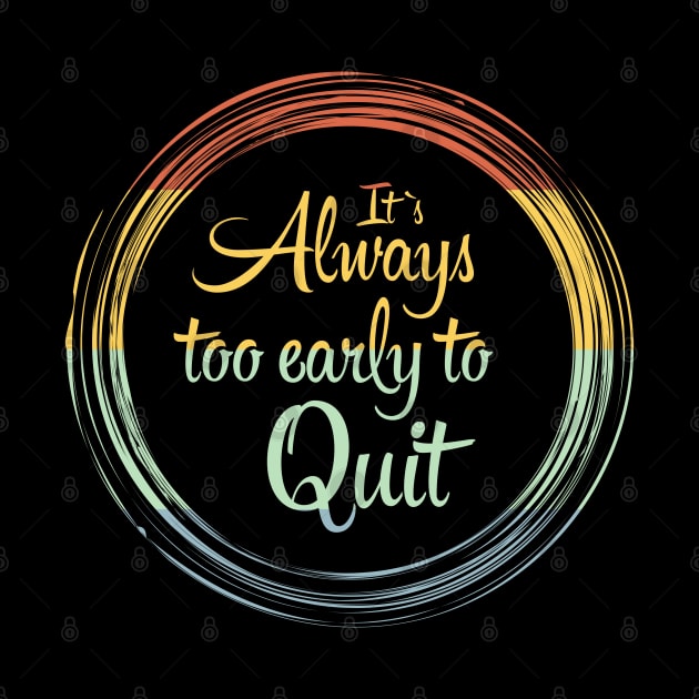 Its Always Too Early To Quit Daily affirmation quote / Vintage Retro Positive Quotes About Life by Naumovski