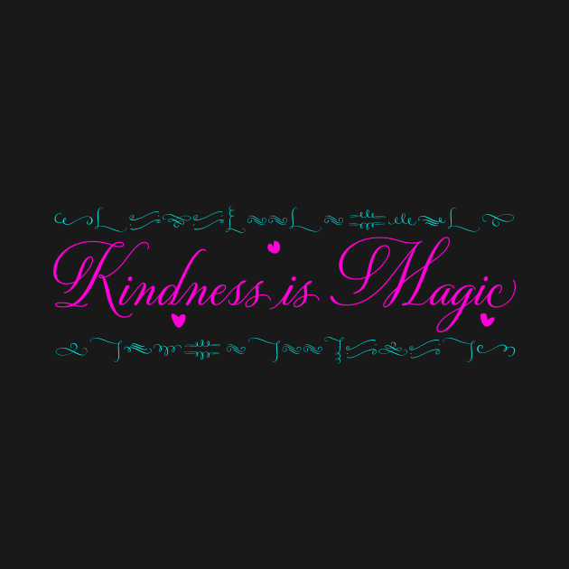 Kindness is Magic by Artstastic