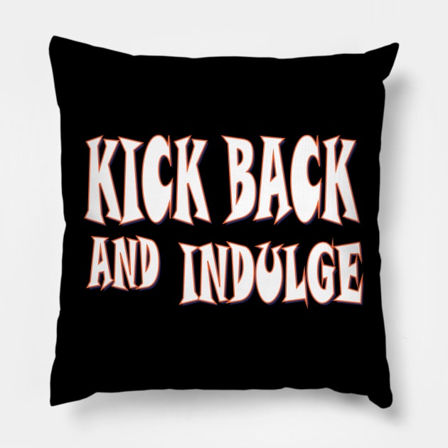 Kick back and indulge Pillow by Mirak-store 