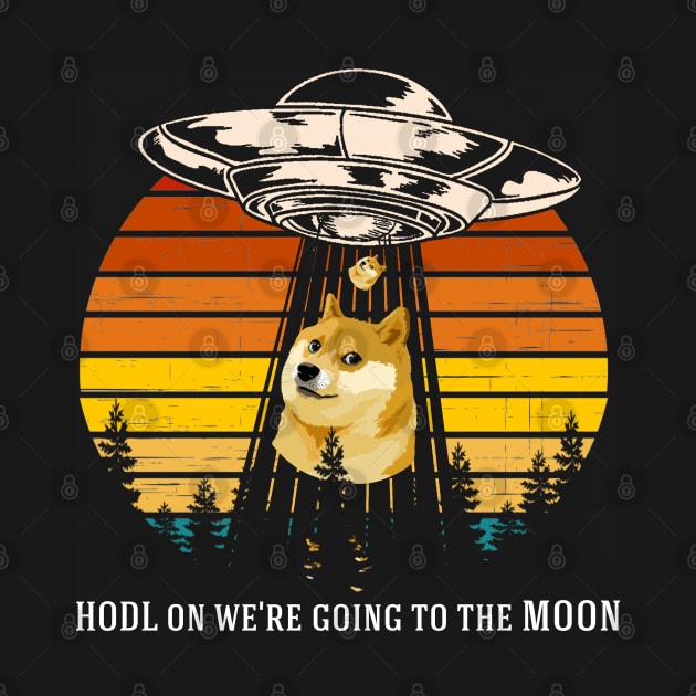 HODL On We're Going To The Moon,  Alien Space Trying to Take Dogecoin UFO by Everything for your LOVE-Birthday