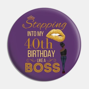 Gold Crown Stepping Into My 40th Birthday Like A Boss Birthday Pin