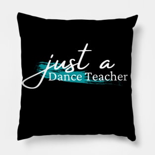 Just a dance teacher, design for dance teachers Pillow