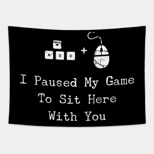 I Paused My Game To Sit Here - Christmas PC Gamer Gift Tapestry