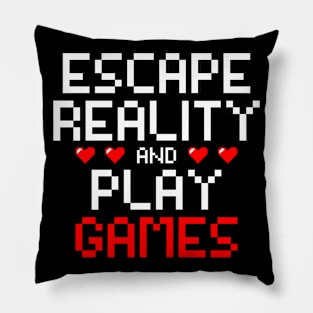 Escape reality & play games, Gamer, Gaming gift idea Pillow