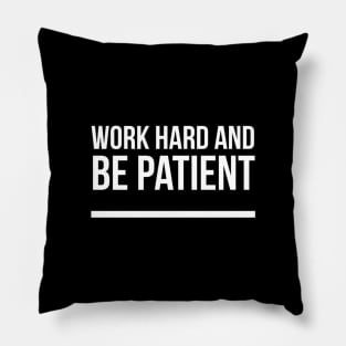 Work Hard And Be Patient (5) - Motivational Quote Pillow