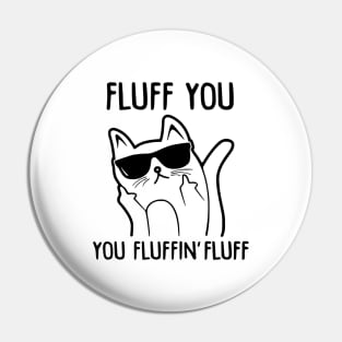 Fluff You - You Fluffin Fluff Pin