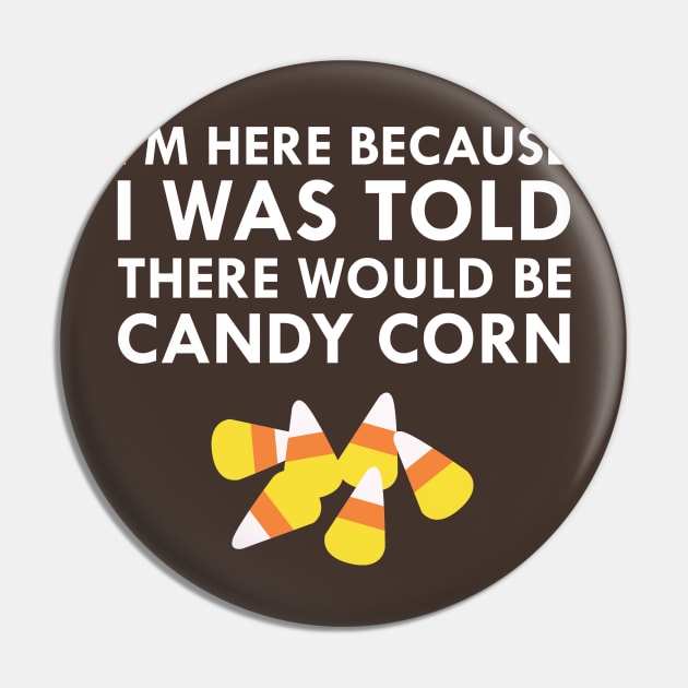 I Was Told There Would Be Candy Corn Pin by FlashMac