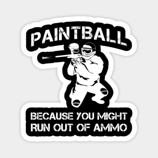 paintball because you might run out of ammo Magnet