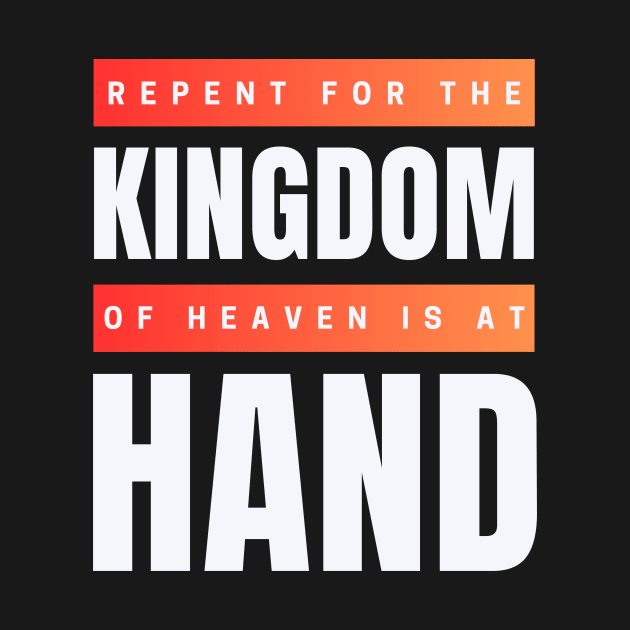 Repent For The Kingdom Of Heaven Is At Hand | Christian by All Things Gospel