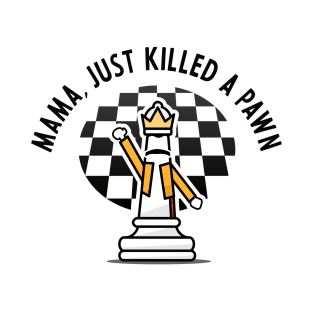 Mama, Just Killed a Pawn T-Shirt