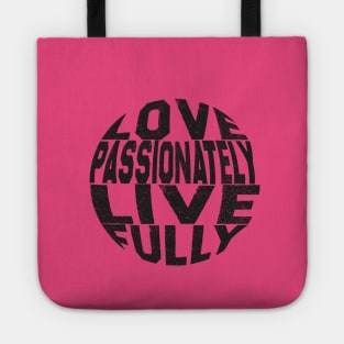 Love passionately, live fully. Tote