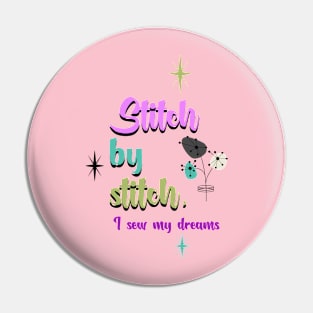 Stitch by stitch, I sew my dreams Pin