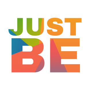 Just Be T-Shirt