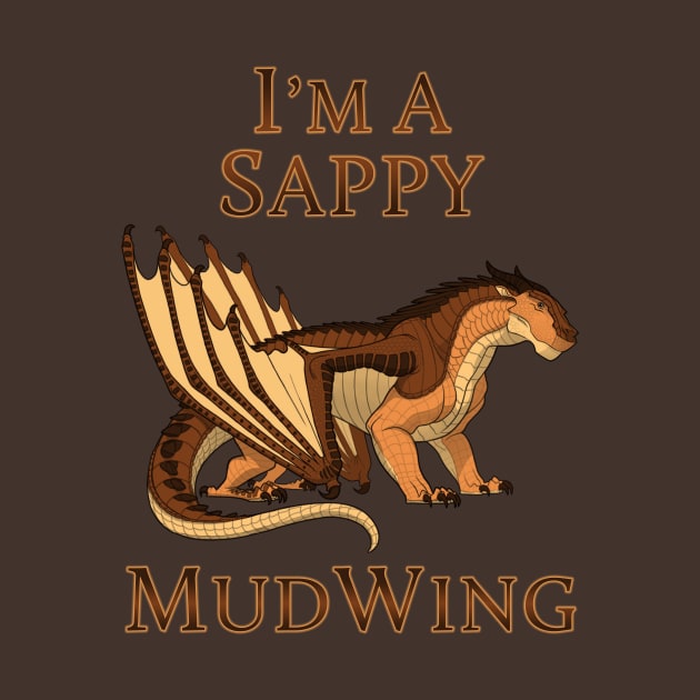 I'm a Sappy MudWing by VibrantEchoes