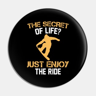 The Secret Of Life Just Enjoy The Ride Snowboard Pin