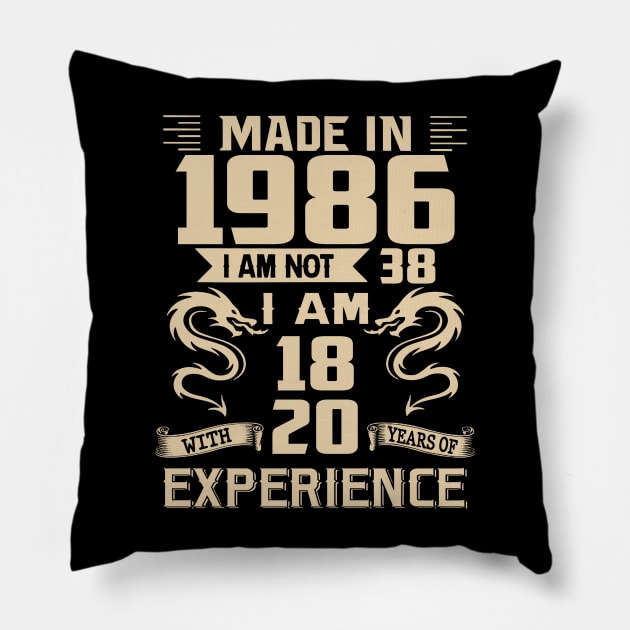 Dragon Made In 1986 I Am Not 38 I Am 18 With 20 Years Of Experience Pillow by Kontjo