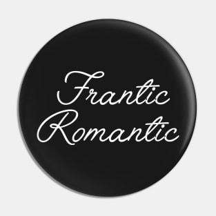 Frantic Romantic Pin