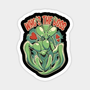 Praying Mantis Whos The Boss Funny Insect Quotes Magnet