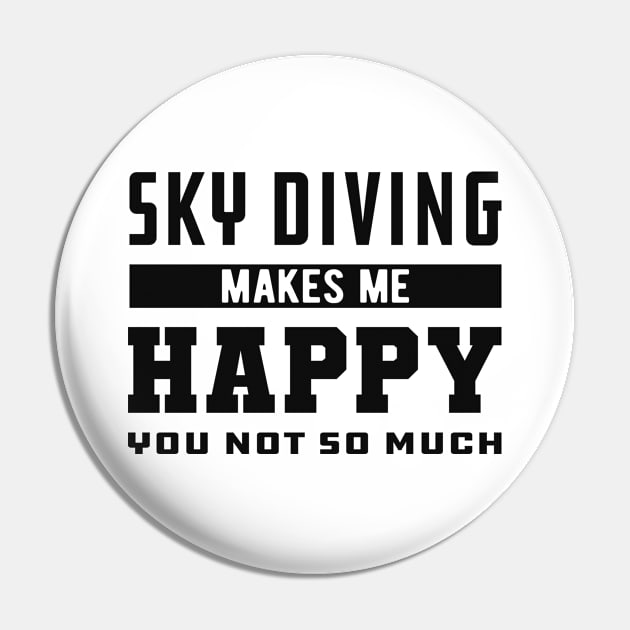 Skydiver - Sky Diving makes me happy you not so much Pin by KC Happy Shop