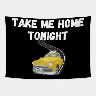 Take Me Home Tonight Funny  Shirt Design Tapestry