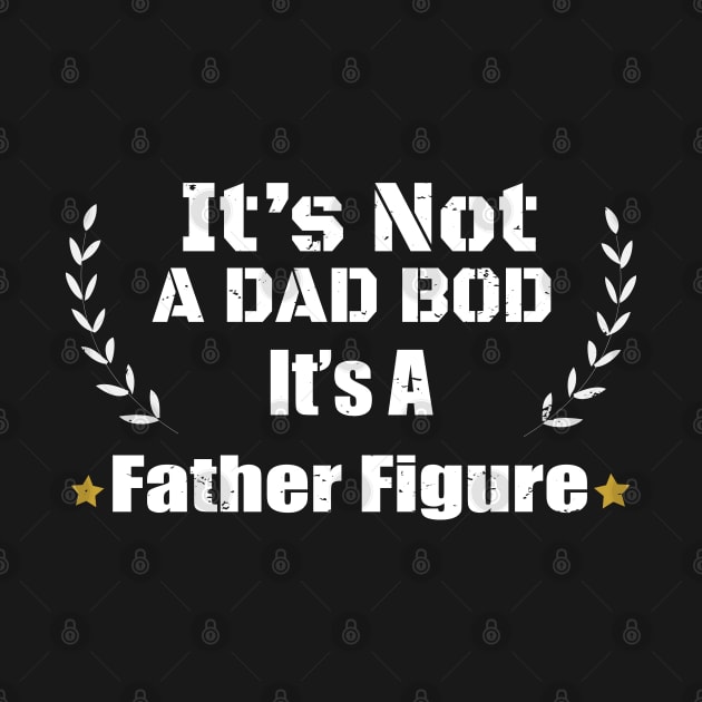 Funny Father Dad Saying - It's Not A Dad Bod It's A Father Figure Gift - Father's Day Gift idea by WassilArt