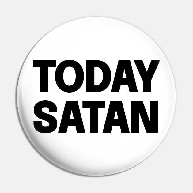 Today Satan Pin by Riel