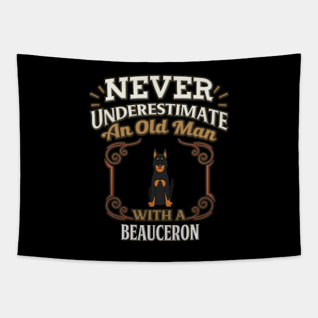 Never Under Estimate An Old Man With A Beauceron - Gift For Beauceron Owner Beauceron Lover Tapestry by HarrietsDogGifts