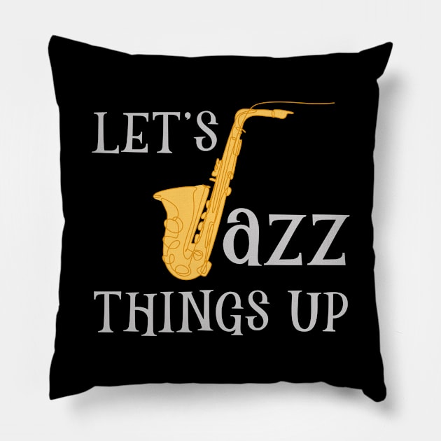 Lets Jazz Things Up Pillow by maxcode