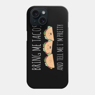 It's all about the food: Bring me tacos and tell me I'm pretty (kawaii + white text) Phone Case