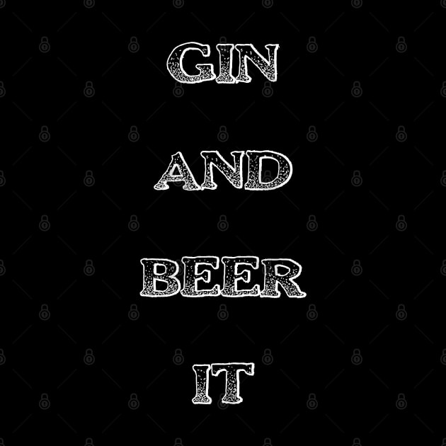 Gin and Beer It Funny Saying by DMcK Designs