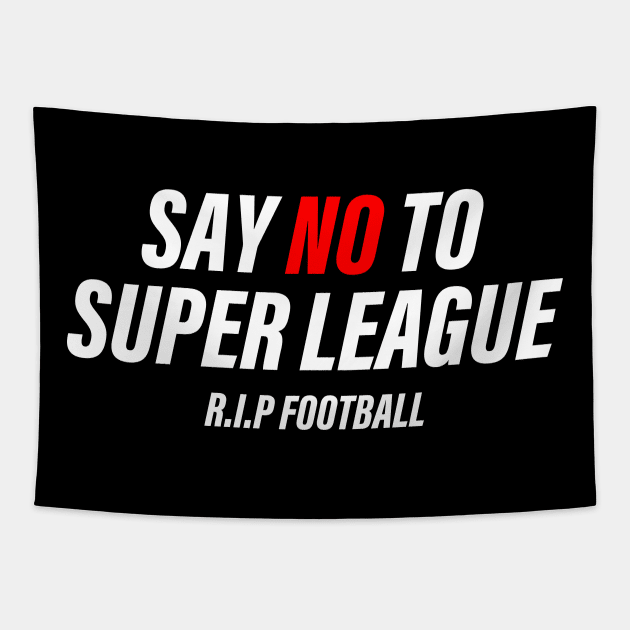 SAY NO TO SUPER LEAGUE Tapestry by Ajiw