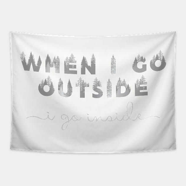 When I Go Outside, i go inside Tapestry by QuantumTees