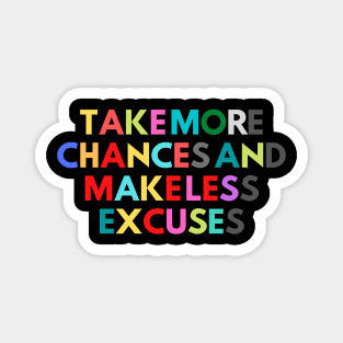 take more chances and make less excuses Magnet