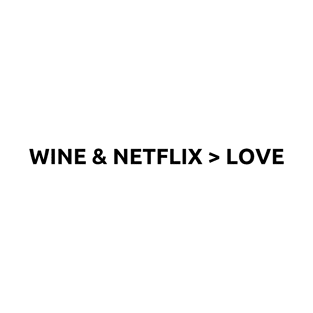 Wine & Netflix > Love, Valentines Day, Black text T-Shirt