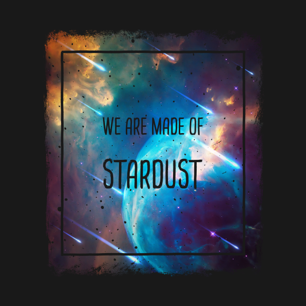 Made Of Stardust Chapter 1 We are made of stardust - Star Dust - Long Sleeve T-Shirt | TeePublic