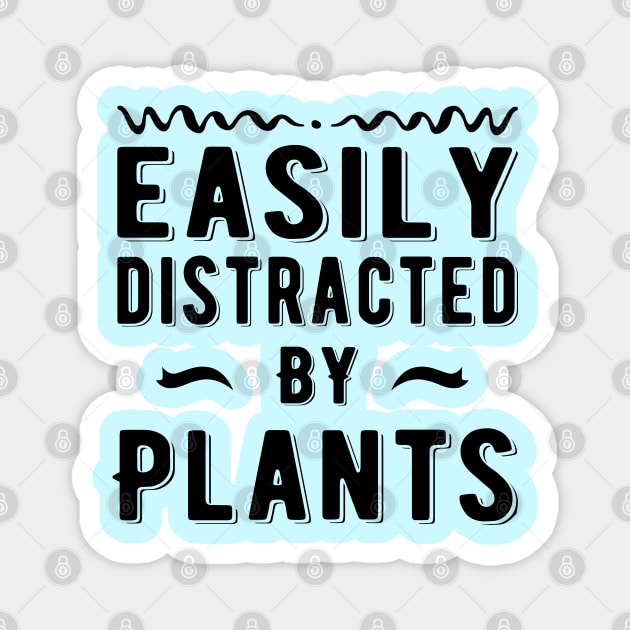 Easily Distracted By Plants Magnet by MEDtee