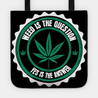 Weed Is The Question Yes Is The Answer Tote