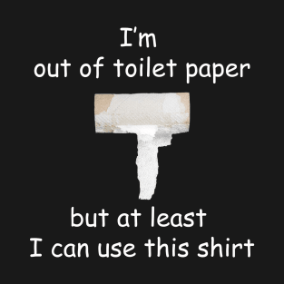 Out of Toilet Paper Shirt T-Shirt