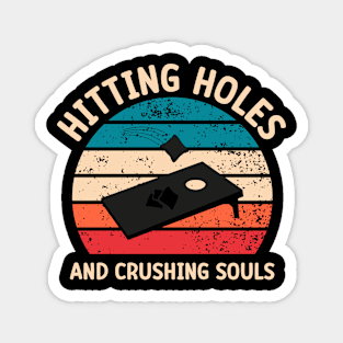 Funny Cornhole: Hitting Holes And Crushing Souls Magnet