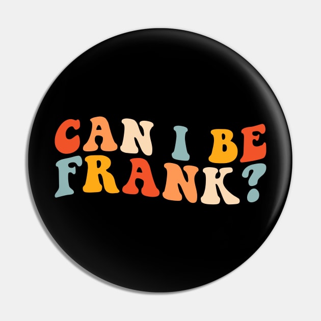 Can I be Frank Funny Retro Pin by unaffectedmoor