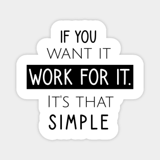 If you want it work for it. It's that simple Magnet