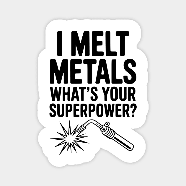 I Melt Metals What's Your Superpower? Magnet by Frank Ring