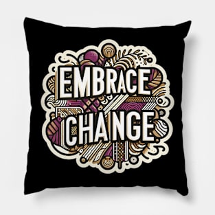 EMBRACE CHANGE - TYPOGRAPHY INSPIRATIONAL QUOTES Pillow