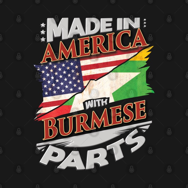 Made In America With Burmese Parts - Gift for Burmese From Myanmar by Country Flags