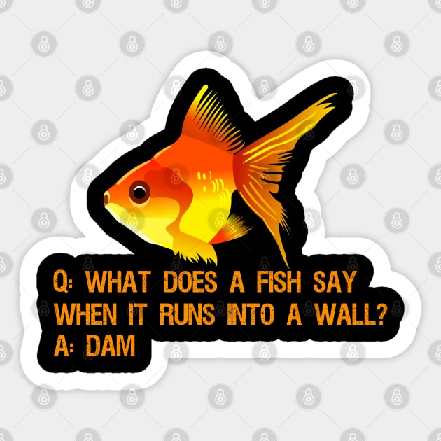 What does a fish say when it runs into a wall? Dam. - Funny Fish - Sticker